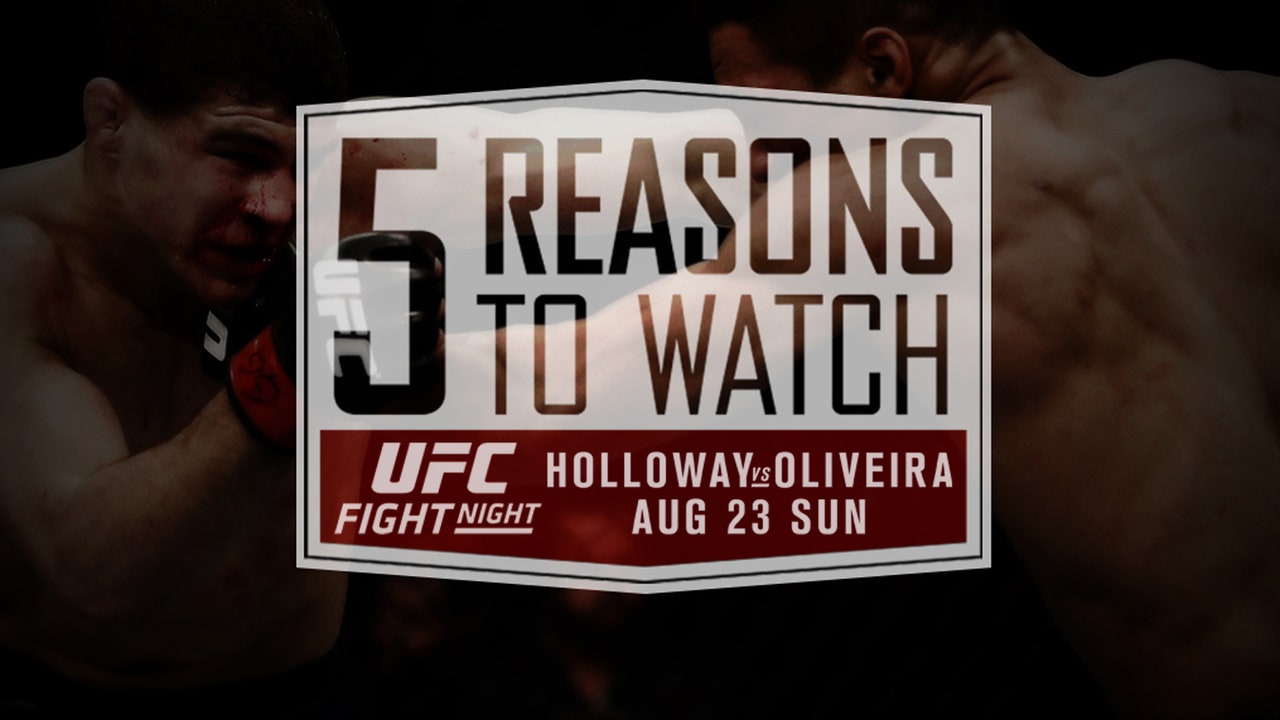 5 Reasons to Watch UFC Fight Night: Holloway vs. Oliveira
